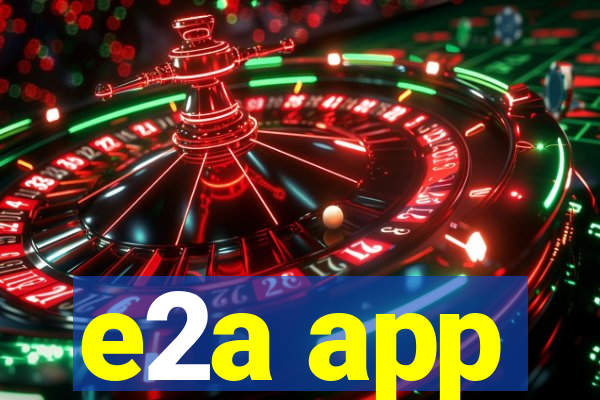 e2a app